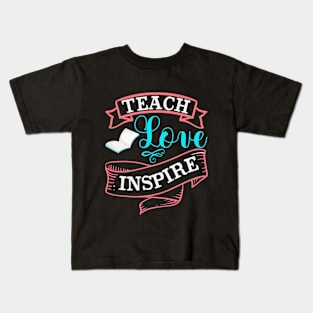 teach love inspire Kids T-Shirt